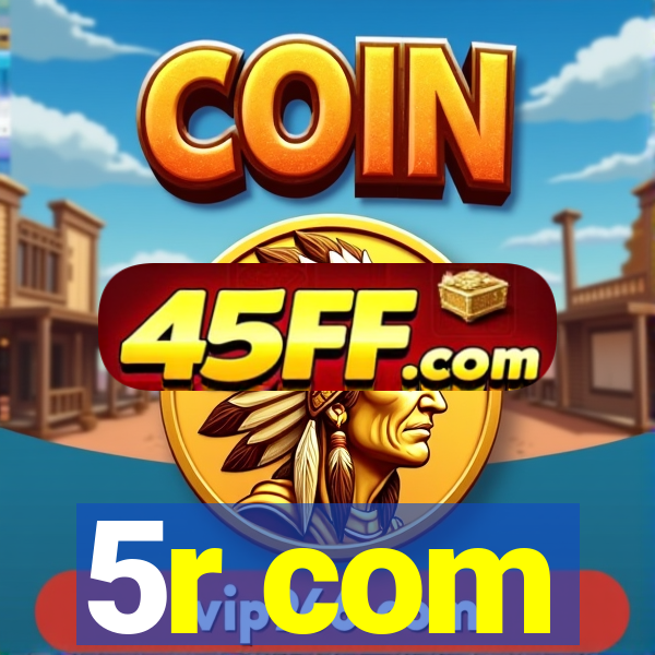5r com